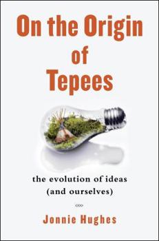 Hardcover On the Origin of Tepees: The Evolution of Ideas (and Ourselves) Book