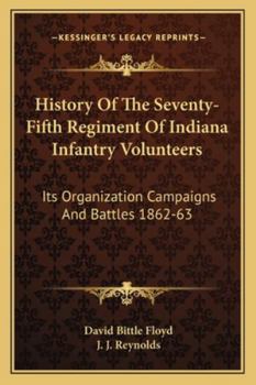 History Of The Seventy-Fifth Regiment Of Indiana Infantry Volunteers: Its Organization Campaigns And Battles 1862-63