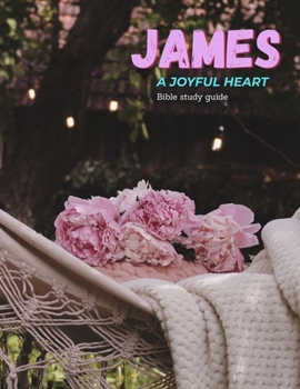 Paperback A Joyful-Heart Bible Study: James Book