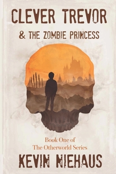 Paperback Clever Trevor and the Zombie Princess: Book One of the Otherworld Series Book