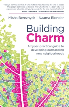 Paperback Building Charm: A hyper-practical guide to developing outstanding new neighborhoods Book