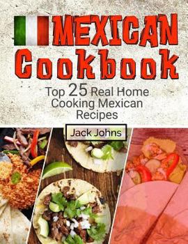 Paperback Mexican Cookbook: Top 25 Real Home Cooking Mexican Recipes Book