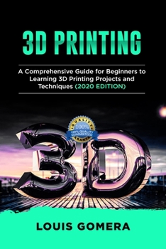 Paperback 3D Printing: A Comprehensive Guide for Beginners to Learning 3D Printing projects and Techniques (2020 EDITION) Book