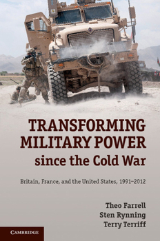Paperback Transforming Military Power Since the Cold War: Britain, France, and the United States, 1991-2012 Book