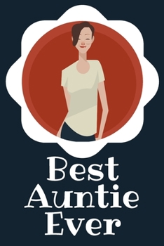 Best Auntie Ever Blank Journal-Appreciation Gift Lined Notebook-Baby Reveal Gift- 6"x9"/120 pages Book 5: Keepsake Gift to Write Memories Thoughts ... Christmas Birthday Friends Extended Family