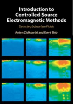 Hardcover Introduction to Controlled-Source Electromagnetic Methods: Detecting Subsurface Fluids Book