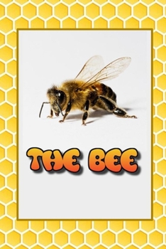 Paperback The Bee: Everything you would like to know about Bees. Book