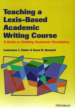 Paperback Teaching a Lexis-Based Academic Writing Course: A Guide to Building Academic Vocabulary Book