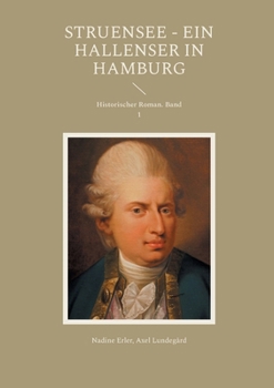 Struensee - Ein Hallenser in Hamburg: Historischer Roman. Band 1 (German Edition)