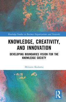 Hardcover Knowledge, Creativity, and Innovation: Developing Boundaries Vision for the Knowledge Society Book