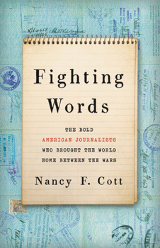Hardcover Fighting Words: The Bold American Journalists Who Brought the World Home Between the Wars Book