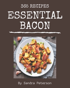 Paperback 365 Essential Bacon Recipes: Cook it Yourself with Bacon Cookbook! Book