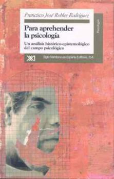 Para Aprehender La Psicología: Un Análisis Histórico Epistemológico Del Campo Psicológico