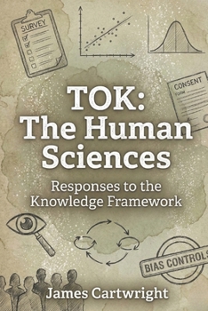 TOK: The Human Sciences: Responses to the Knowledge Framework (Mastering IB Theory of Knowledge)