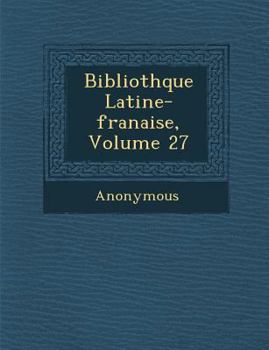 Paperback Biblioth Que Latine-Fran Aise, Volume 27 [French] Book