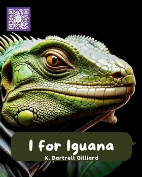 I For Iguana: Fun ways to learn about Iguanas (Zoo Edition) (Learn the Alphabet with Animal Friends)