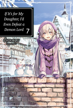 Paperback If It's for My Daughter, I'd Even Defeat a Demon Lord: Volume 7 Book