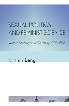 Paperback Sexual Politics and Feminist Science: Women Sexologists in Germany, 1900-1933 Book
