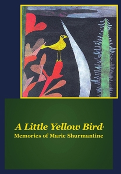 Hardcover A Little Yellow Bird: Memories of Marie Shurmantine Book