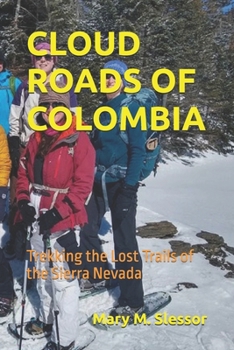 CLOUD ROADS OF COLOMBIA: Trekking the Lost Trails of the Sierra Nevada
