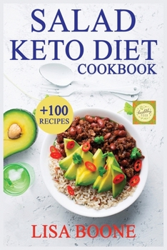 Salad Keto Diet Cookbook: + 100 Healthy & Easy Ketogenic Diet Recipes For Quick Weight Loss Beginners. Low-Carb Recipes For a Keto Diet.