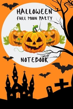 Paperback Halloween Full Moon Party Notebook: Jack-o'-Lantern 6x9" 120 Pages Wide Ruled Paper, Blank Lined Diary / Journal / Notes, Book Gifts Holidays & Celebr Book
