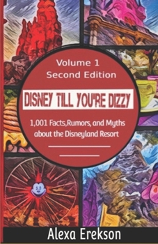 Paperback Disney Till You're Dizzy: 1,001 Facts, Rumors, and Myths about the Disneyland Resort VOLUME ONE, Second Edition Book