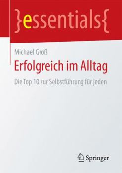 Paperback Erfolgreich Im Alltag: Die Top 10 Zur Selbstführung Für Jeden [German] Book
