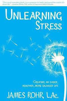 Paperback Unlearning Stress: Creating an Easier, Healthier, More Balanced Life Book