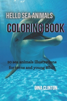Paperback Hello Sea Animals Coloring Book: 30 sea animals illustrations for Teens And Young Adults Book
