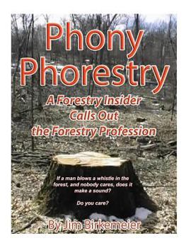 Paperback Phoney Phorestry: A Forestry Insider Blows the Whistle on the Forestry Profession Book