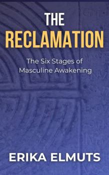 Paperback The Reclamation: The Six Stages of Masculine Awakening Book