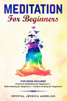 Paperback Meditation: for Beginners This Book Includes - Practical Meditation for Beginners + Reiki Healing for Beginners + Chakra healing for beginners Book