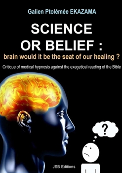 Paperback Science or Belief: brain woud it be the seat of our healing ? Book