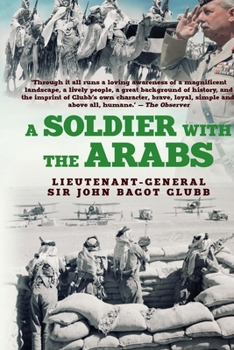 A Soldier with the Arabs (The Life of Glubb Pasha)