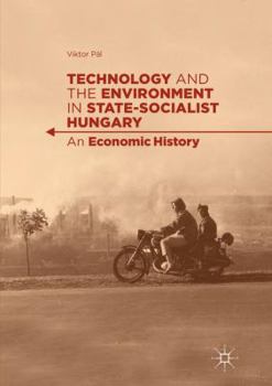 Paperback Technology and the Environment in State-Socialist Hungary: An Economic History Book