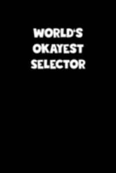 Paperback World's Okayest Selector Notebook - Selector Diary - Selector Journal - Funny Gift for Selector: Medium College-Ruled Journey Diary, 110 page, Lined, Book