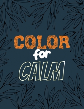 Color for Calm: Stress Relieving Creative Fun Drawings for Grownups & Teens to Reduce Anxiety & Relax, 14 Motivating & Creative Art Activities, Creative Activities to Help Manage Stress