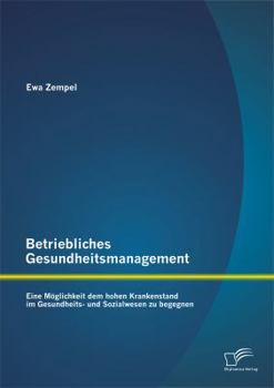 Paperback Betriebliches Gesundheitsmanagement: Eine Möglichkeit dem hohen Krankenstand im Gesundheits- und Sozialwesen zu begegnen [German] Book
