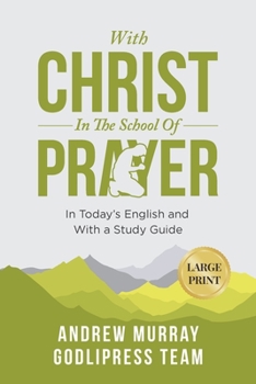 Andrew Murray With Christ In The School Of Prayer: In Today's English and with Study Guide