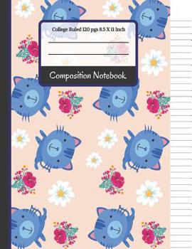 Paperback Composition Notebook: Pretty Floral, Kittens and Flowers College Ruled Notebook for Writing Notes... for Girls, Kids, School, Students and T Book