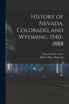 Paperback History of Nevada, Colorado, and Wyoming, 1540-1888 Book