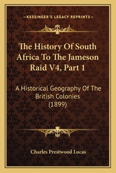 Paperback The History Of South Africa To The Jameson Raid V4, Part 1: A Historical Geography Of The British Colonies (1899) Book