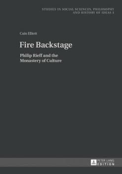 Hardcover Fire Backstage: Philip Rieff and the Monastery of Culture Book