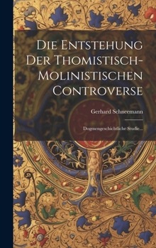 Hardcover Die Entstehung Der Thomistisch-molinistischen Controverse: Dogmengeschichtliche Studie... [German] Book