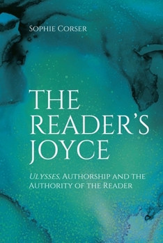 Paperback The Reader's Joyce: Ulysses, Authorship and the Authority of the Reader Book