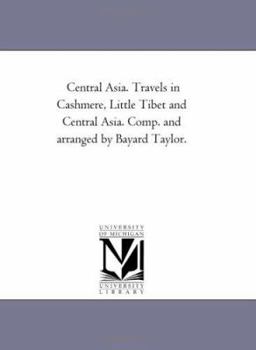 Paperback Central Asia. Travels in Cashmere, Little Tibet and Central Asia. Comp. and Arranged by Bayard Taylor. Book