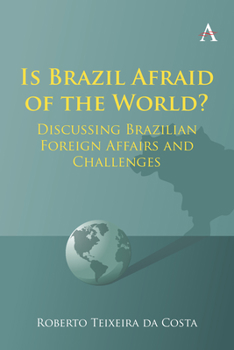 Paperback Is Brazil Afraid of the World?: Discussing Brazilian Foreign Affairs and Challenges Book