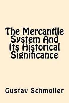 The Mercantile System and Its Historical Significance (Reprints of Economic Classics)
