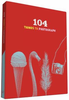 Hardcover 104 Things to Photograph Book